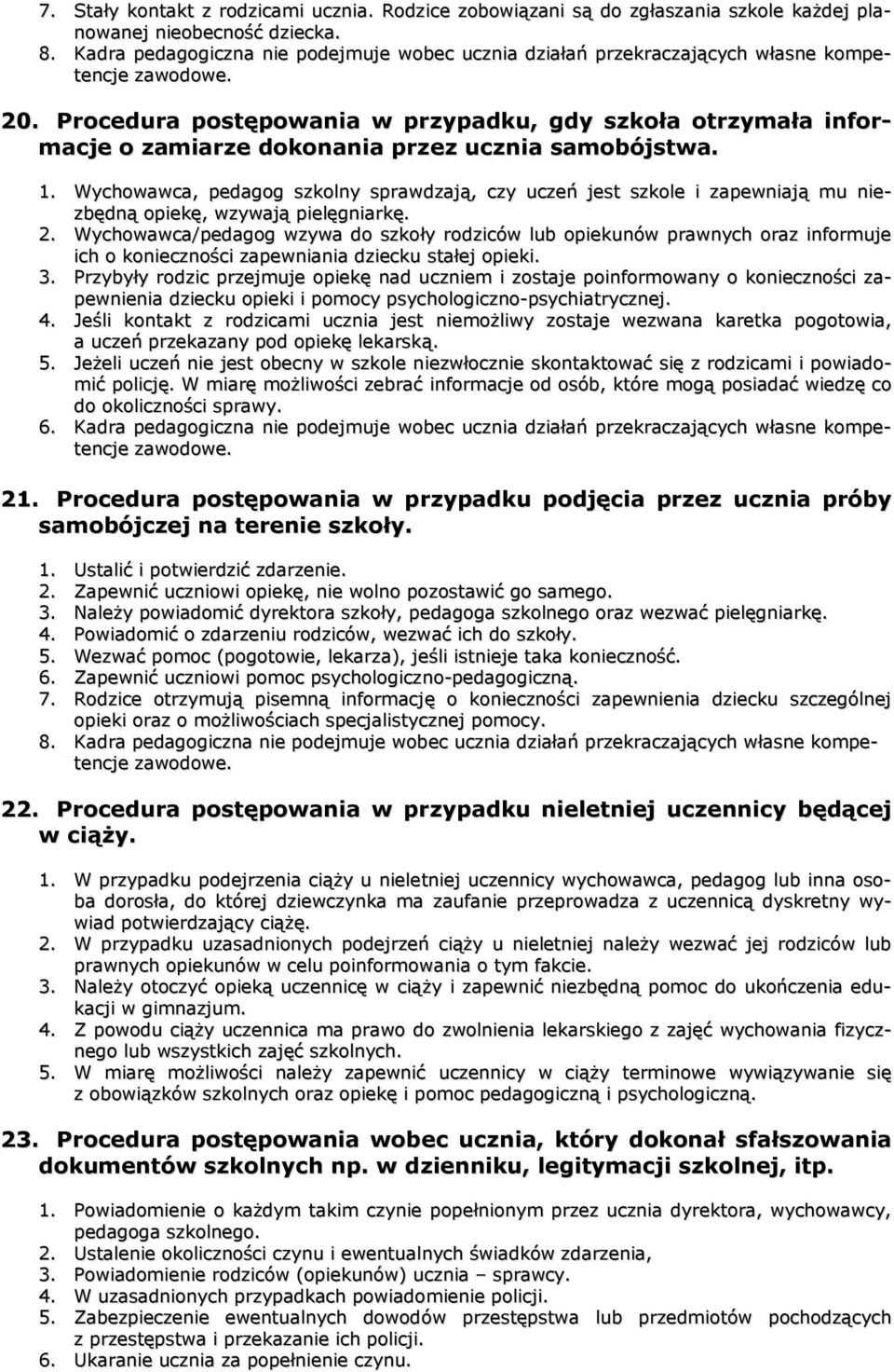 Procedura postępowania w przypadku, gdy szkoła otrzymała informacje o zamiarze dokonania przez ucznia samobójstwa. 1.