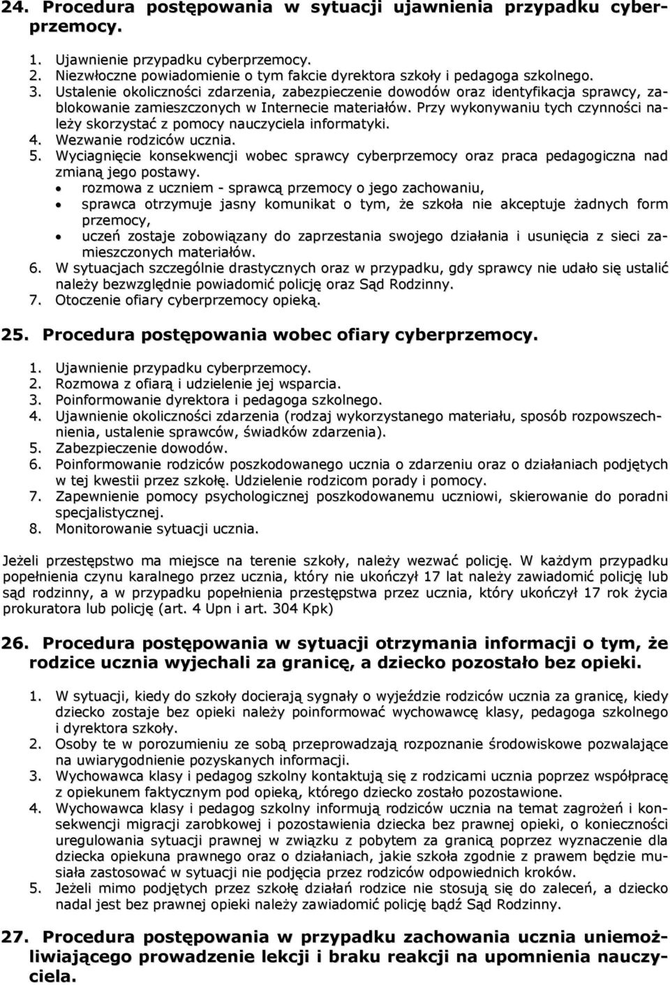 Przy wykonywaniu tych czynności należy skorzystać z pomocy nauczyciela informatyki. 4. Wezwanie rodziców ucznia. 5.