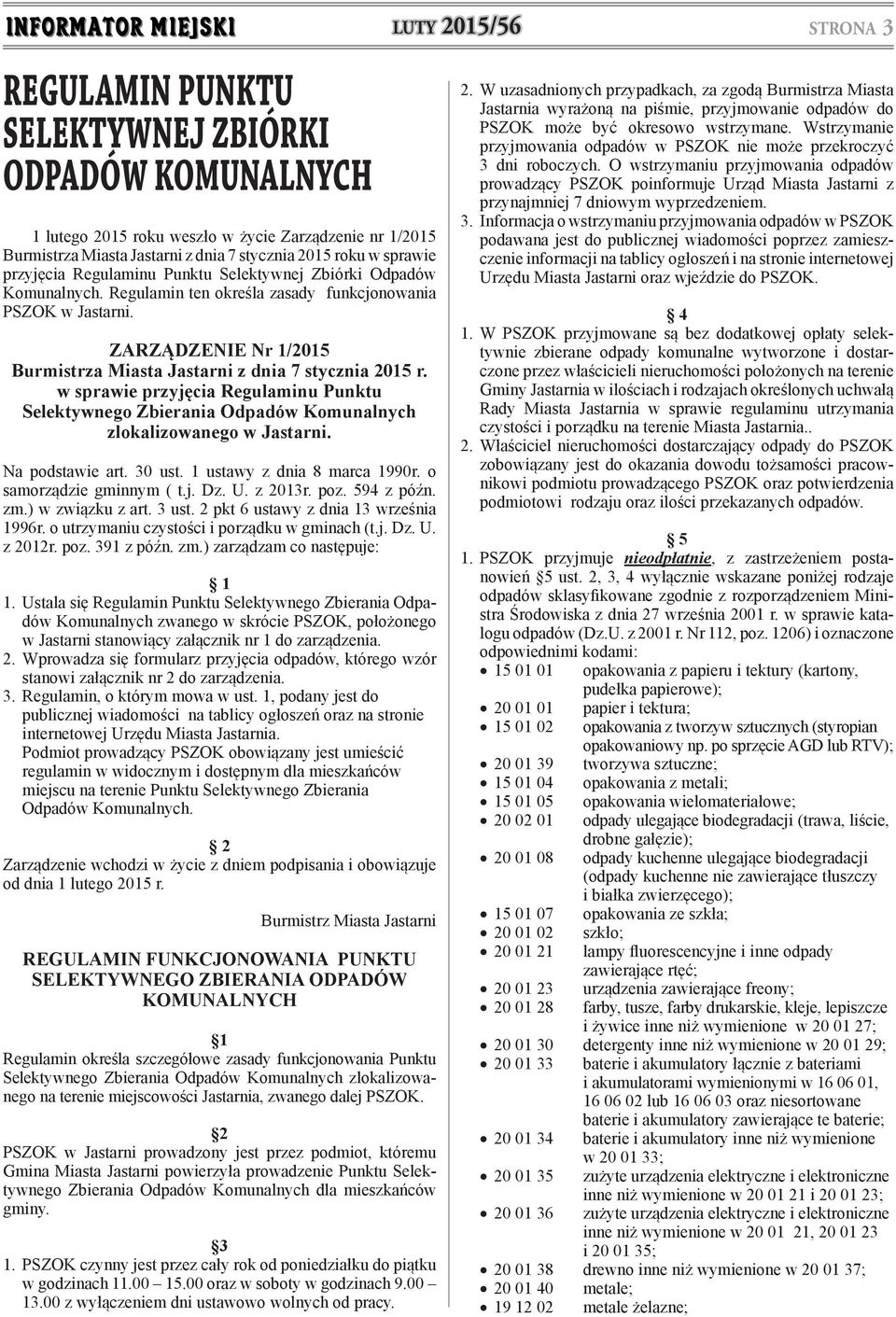 w sprawie przyjęcia Regulaminu Punktu Selektywnego Zbierania Odpadów Komunalnych zlokalizowanego w Jastarni. Na podstawie art. 30 ust. 1 ustawy z dnia 8 marca 1990r. o samorządzie gminnym ( t.j. Dz.