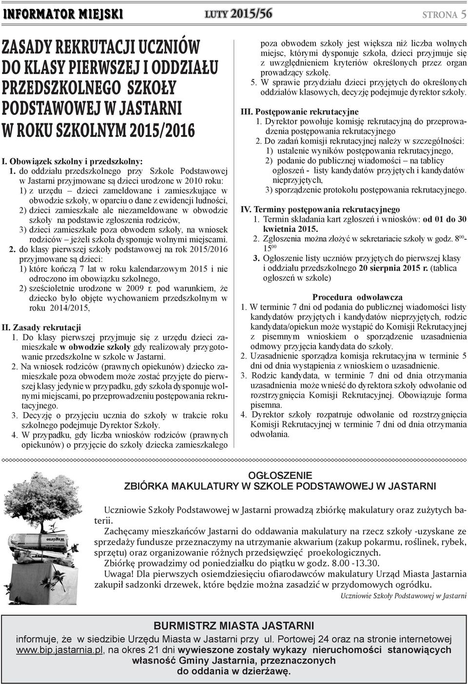 ewidencji ludności, 2) dzieci zamieszkałe ale niezameldowane w obwodzie szkoły na podstawie zgłoszenia rodziców, 3) dzieci zamieszkałe poza obwodem szkoły, na wniosek rodziców jeżeli szkoła dysponuje