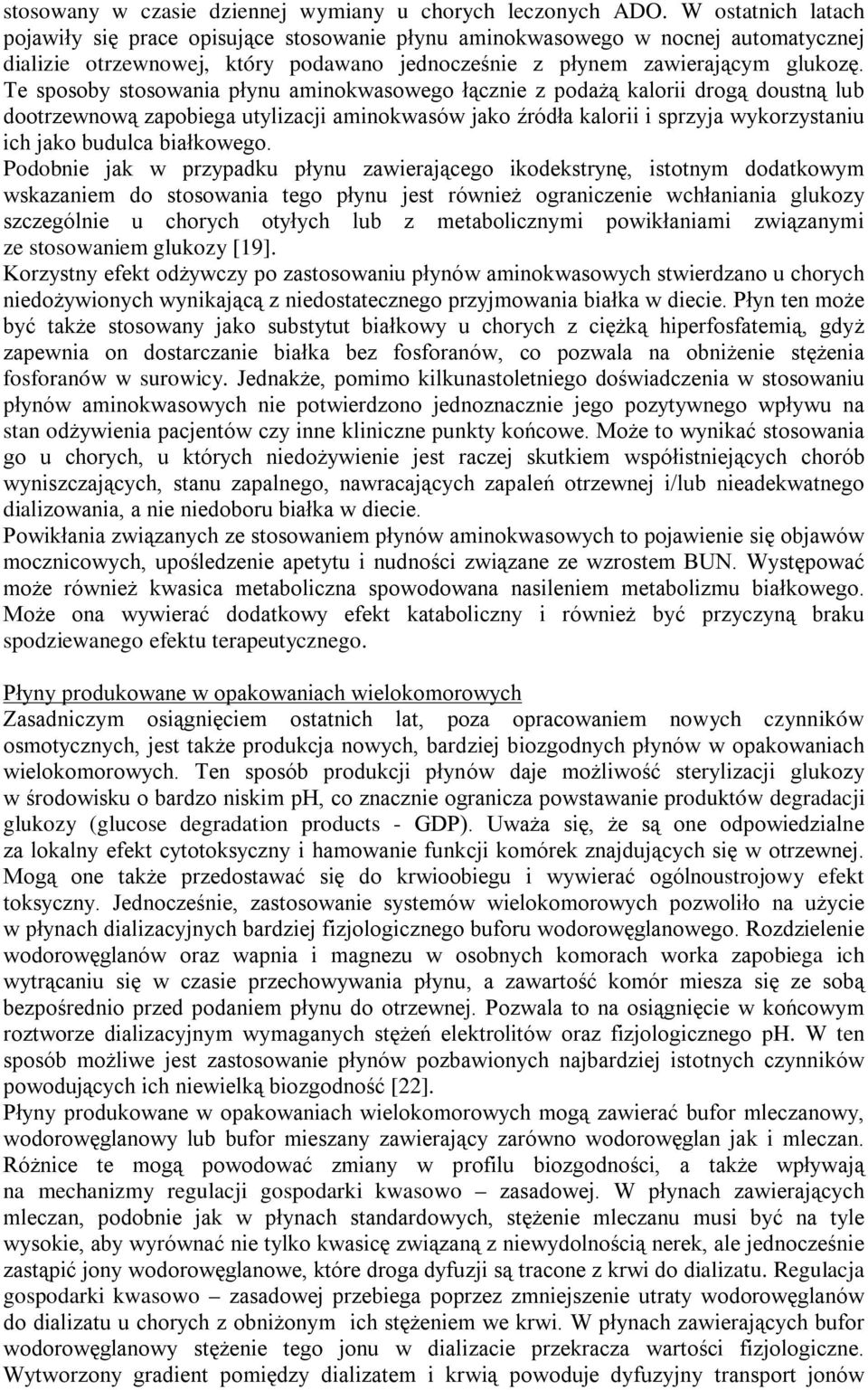 Te sposoby stosowania płynu aminokwasowego łącznie z podażą kalorii drogą doustną lub dootrzewnową zapobiega utylizacji aminokwasów jako źródła kalorii i sprzyja wykorzystaniu ich jako budulca