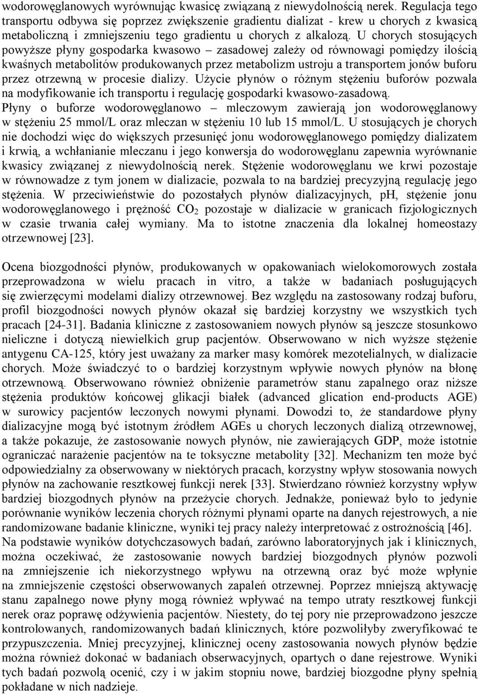 U chorych stosujących powyższe płyny gospodarka kwasowo zasadowej zależy od równowagi pomiędzy ilością kwaśnych metabolitów produkowanych przez metabolizm ustroju a transportem jonów buforu przez