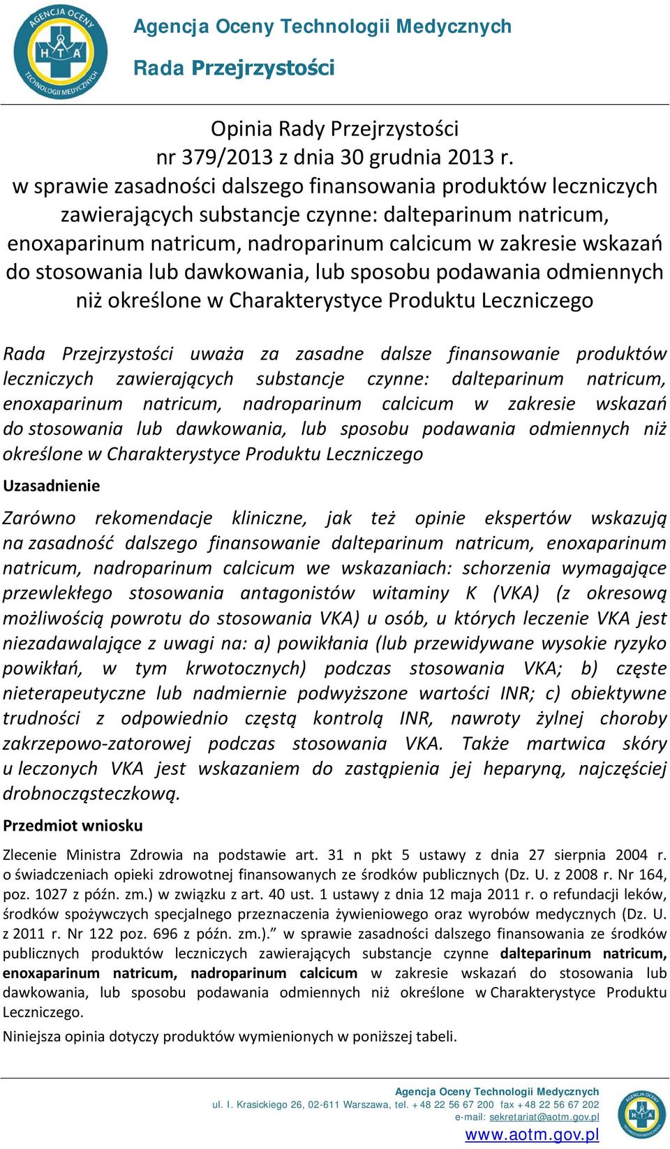 lub dawkowania, lub sposobu podawania odmiennych niż określone w Charakterystyce Produktu Leczniczego Rada Przejrzystości uważa za zasadne dalsze finansowanie produktów leczniczych zawierających