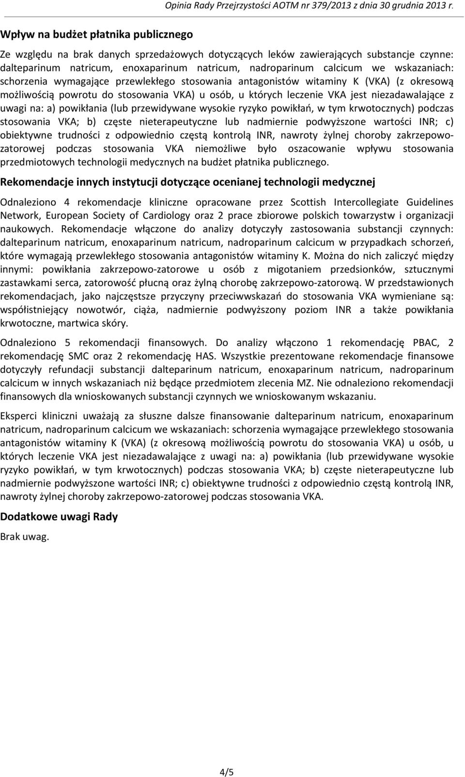 przewlekłego stosowania antagonistów witaminy K (VKA) (z okresową możliwością powrotu do stosowania VKA) u osób, u których leczenie VKA jest niezadawalające z uwagi na: a) powikłania (lub