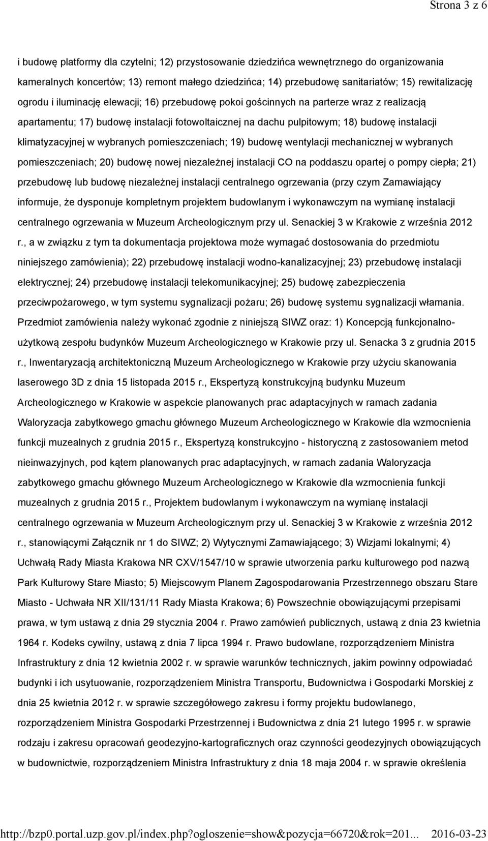 klimatyzacyjnej w wybranych pomieszczeniach; 19) budowę wentylacji mechanicznej w wybranych pomieszczeniach; 20) budowę nowej niezależnej instalacji CO na poddaszu opartej o pompy ciepła; 21)