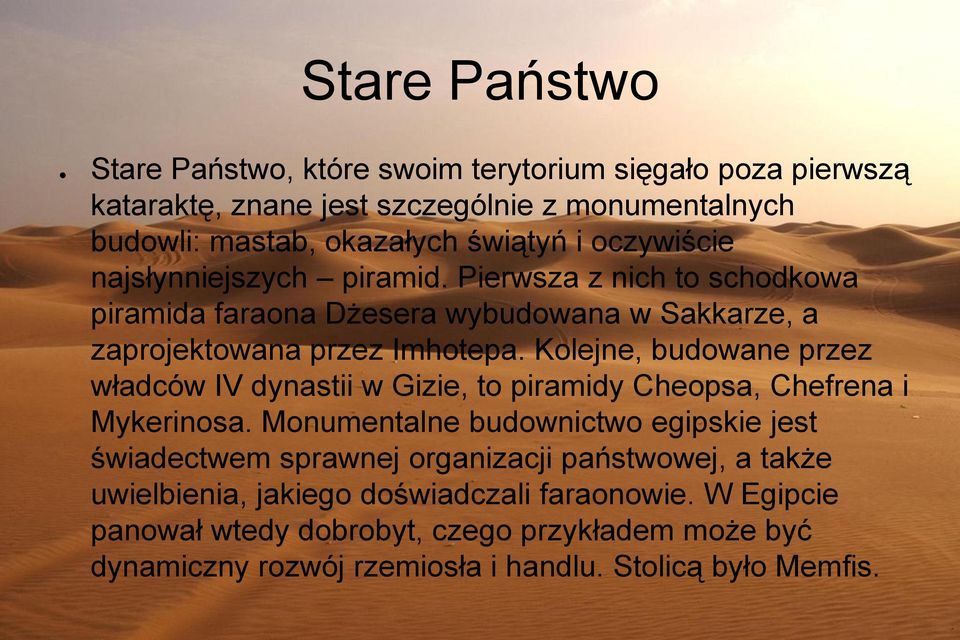 Kolejne, budowane przez władców IV dynastii w Gizie, to piramidy Cheopsa, Chefrena i Mykerinosa.