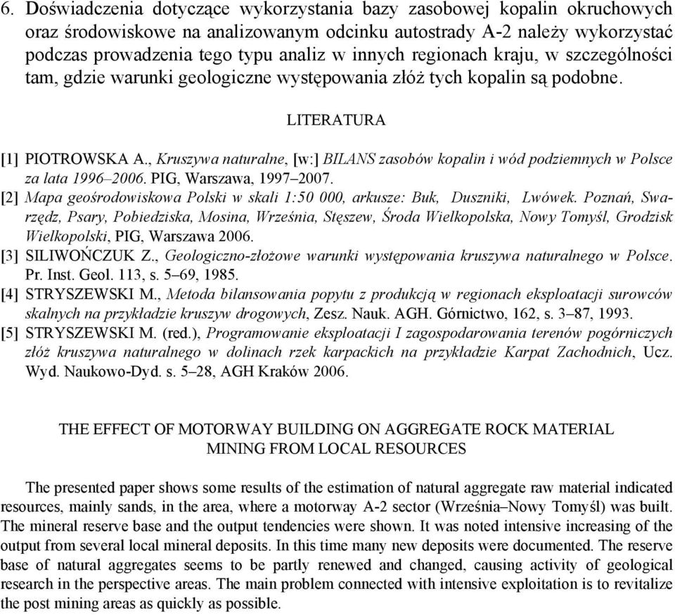 , Kruszywa naturalne, [w:] BILANS zasobów kopalin i wód podziemnych w Polsce za lata 1996 2006. PIG, Warszawa, 1997 2007.