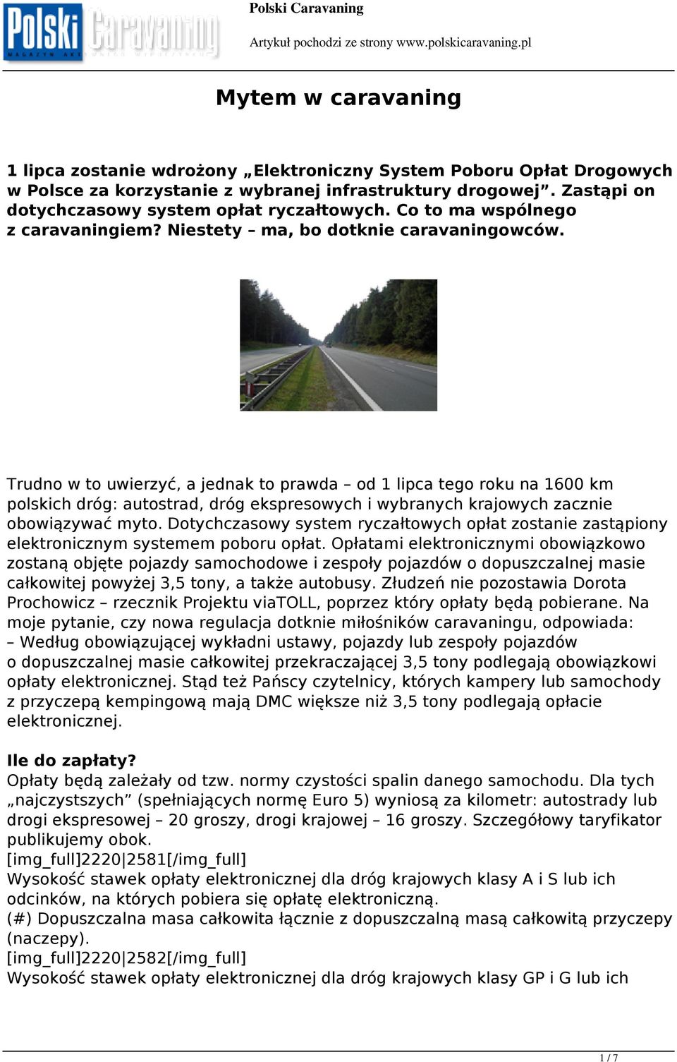 Trudno w to uwierzyć, a jednak to prawda od 1 lipca tego roku na 1600 km polskich dróg: autostrad, dróg ekspresowych i wybranych krajowych zacznie obowiązywać myto.