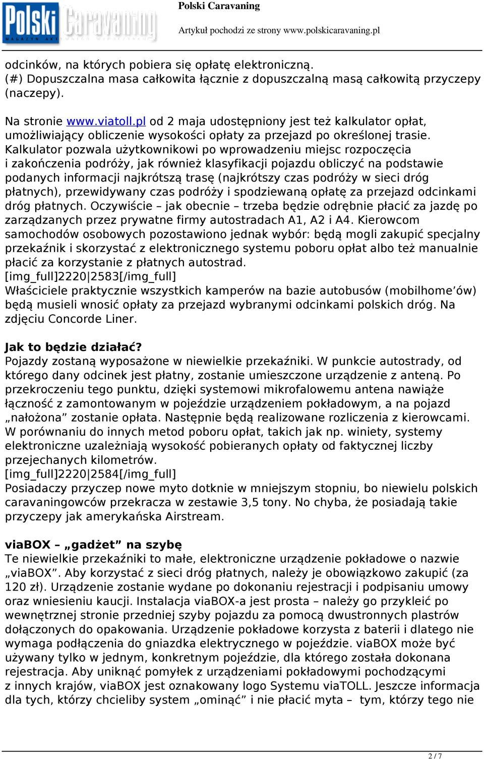 Kalkulator pozwala użytkownikowi po wprowadzeniu miejsc rozpoczęcia i zakończenia podróży, jak również klasyfikacji pojazdu obliczyć na podstawie podanych informacji najkrótszą trasę (najkrótszy czas