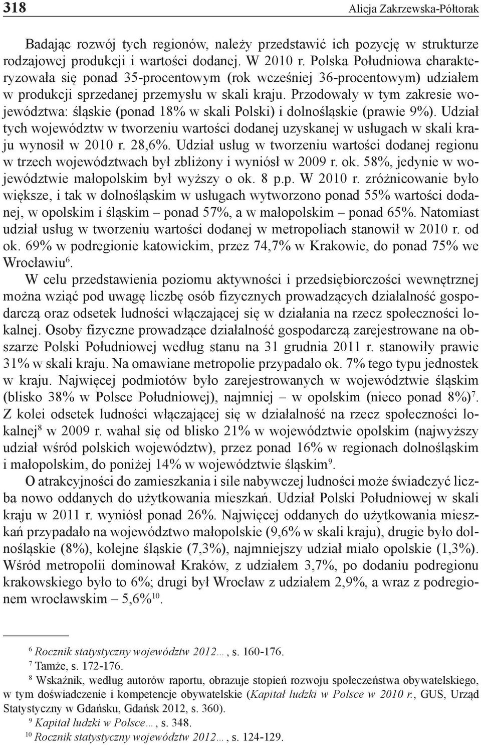Przodowały w tym zakresie województwa: śląskie (ponad 18% w skali Polski) i dolnośląskie (prawie 9%).