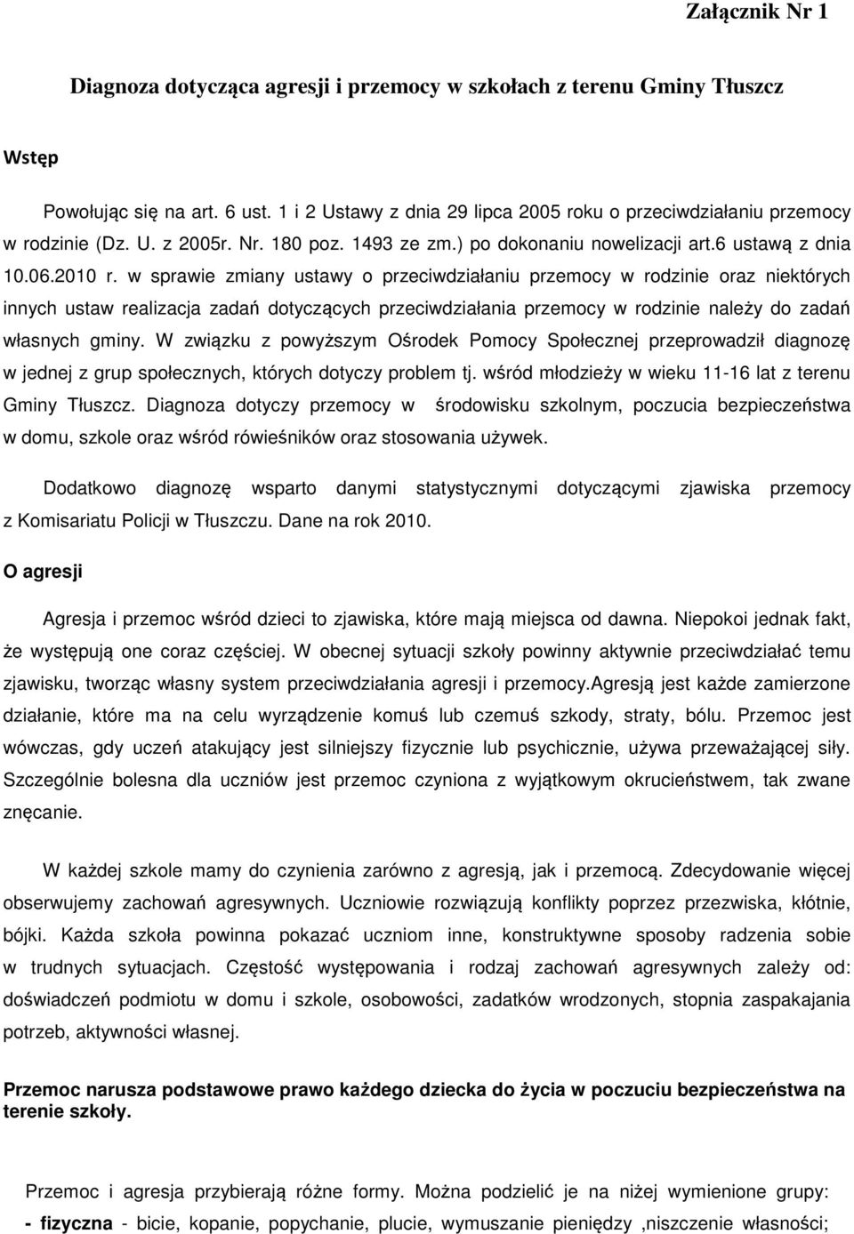 w sprawie zmiany ustawy o przeciwdziałaniu przemocy w rodzinie oraz niektórych innych ustaw realizacja zadań dotyczących przeciwdziałania przemocy w rodzinie należy do zadań własnych gminy.