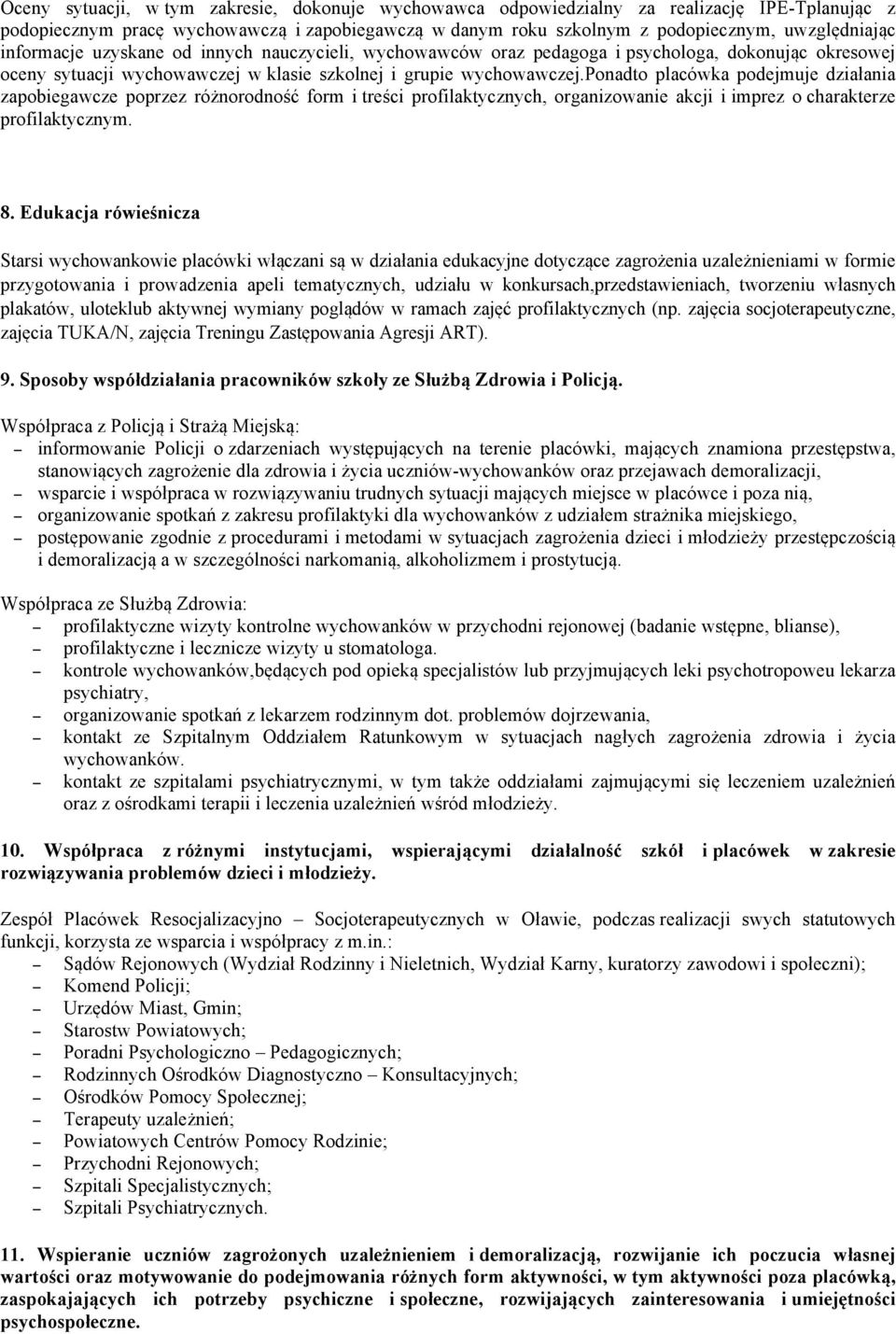 ponadto placówka podejmuje działania zapobiegawcze poprzez różnorodność form i treści profilaktycznych, organizowanie akcji i imprez o charakterze profilaktycznym. 8.