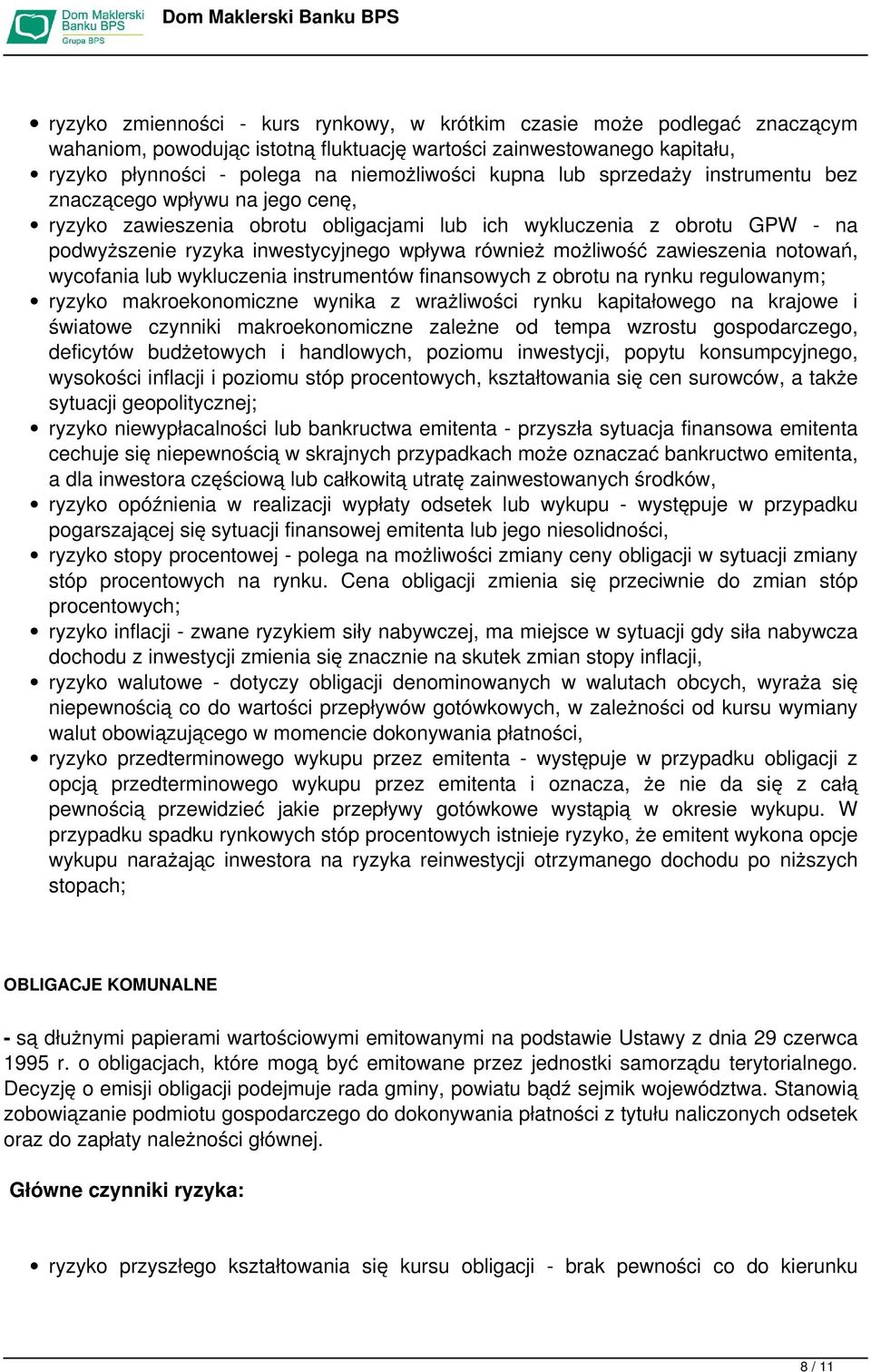 zawieszenia notowań, wycofania lub wykluczenia instrumentów finansowych z obrotu na rynku regulowanym; ryzyko makroekonomiczne wynika z wrażliwości rynku kapitałowego na krajowe i światowe czynniki