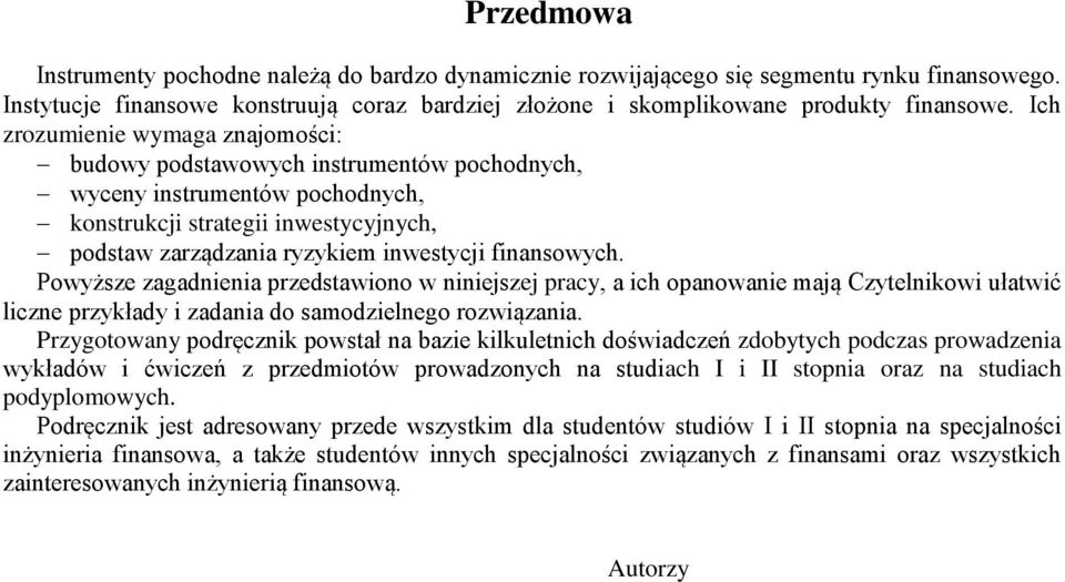 finansowych. Powyższe zagadnienia przedstawiono w niniejszej pracy, a ich opanowanie mają Czytelnikowi ułatwić liczne przykłady i zadania do samodzielnego rozwiązania.