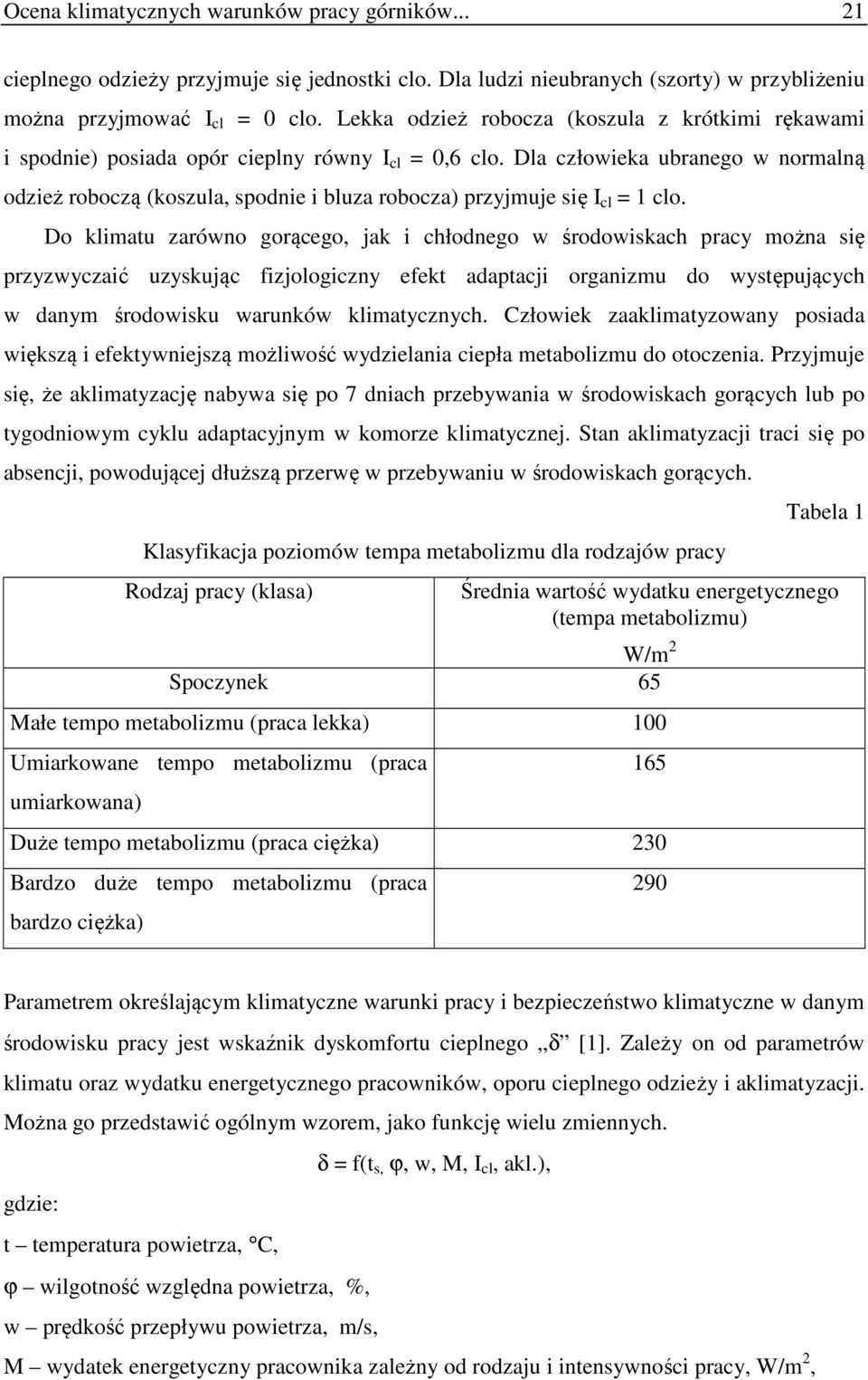 Dla człowieka ubranego w normalną odzież roboczą (koszula, spodnie i bluza robocza) przyjmuje się I cl = 1 clo.