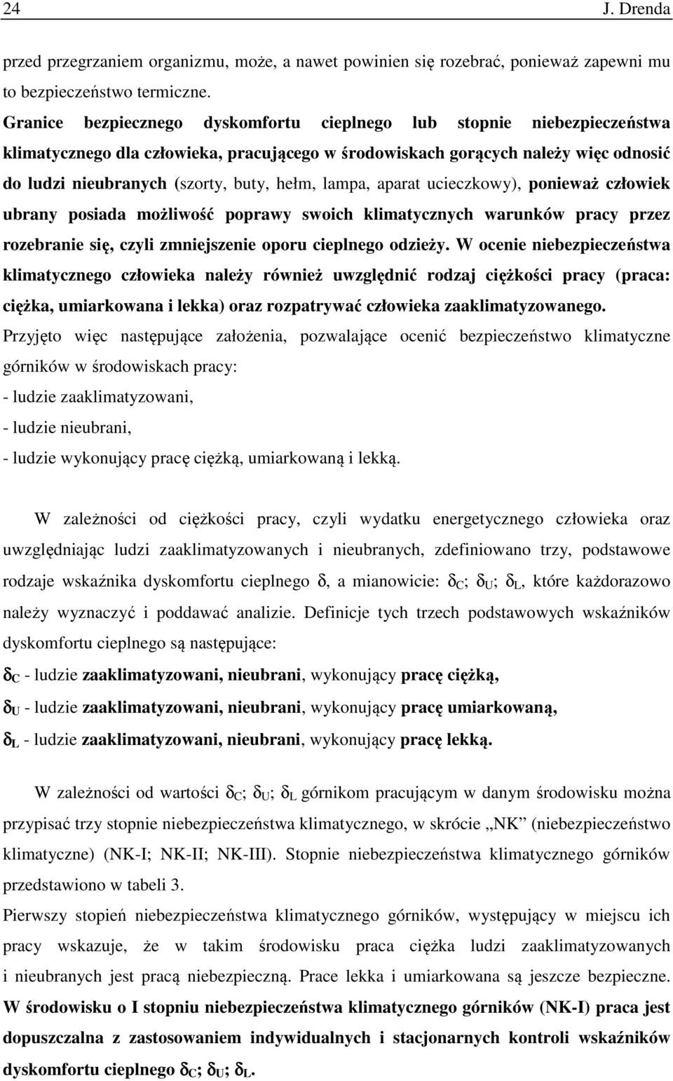 lampa, aparat ucieczkowy), ponieważ człowiek ubrany posiada możliwość poprawy swoich klimatycznych warunków pracy przez rozebranie się, czyli zmniejszenie oporu cieplnego odzieży.