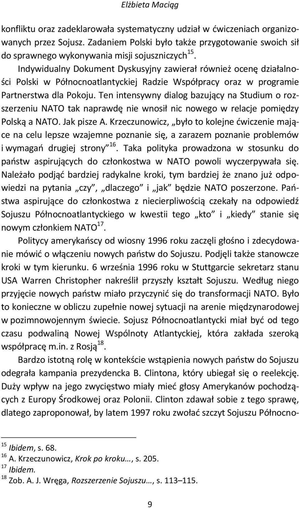 Indywidualny Dokument Dyskusyjny zawierał również ocenę działalności Polski w Północnoatlantyckiej Radzie Współpracy oraz w programie Partnerstwa dla Pokoju.