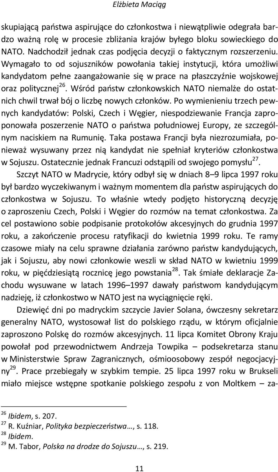 Wymagało to od sojuszników powołania takiej instytucji, która umożliwi kandydatom pełne zaangażowanie się w prace na płaszczyźnie wojskowej oraz politycznej 26.