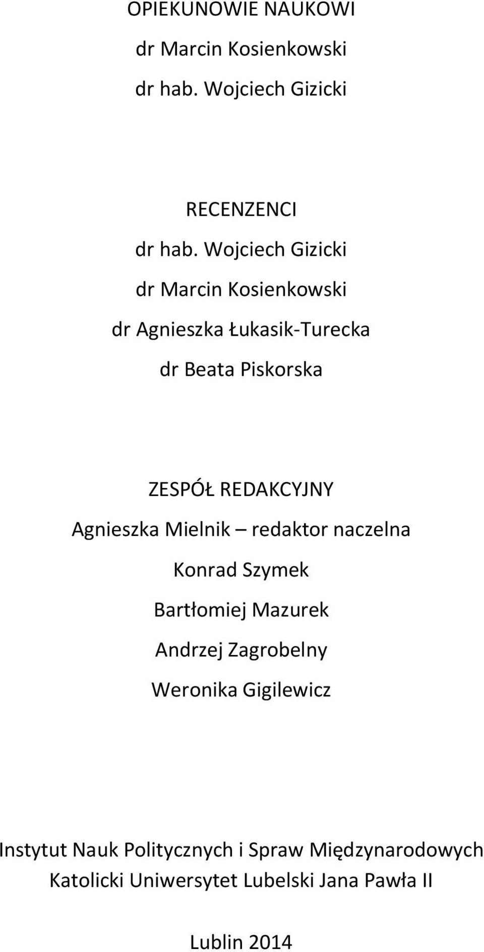 REDAKCYJNY Agnieszka Mielnik redaktor naczelna Konrad Szymek Bartłomiej Mazurek Andrzej Zagrobelny