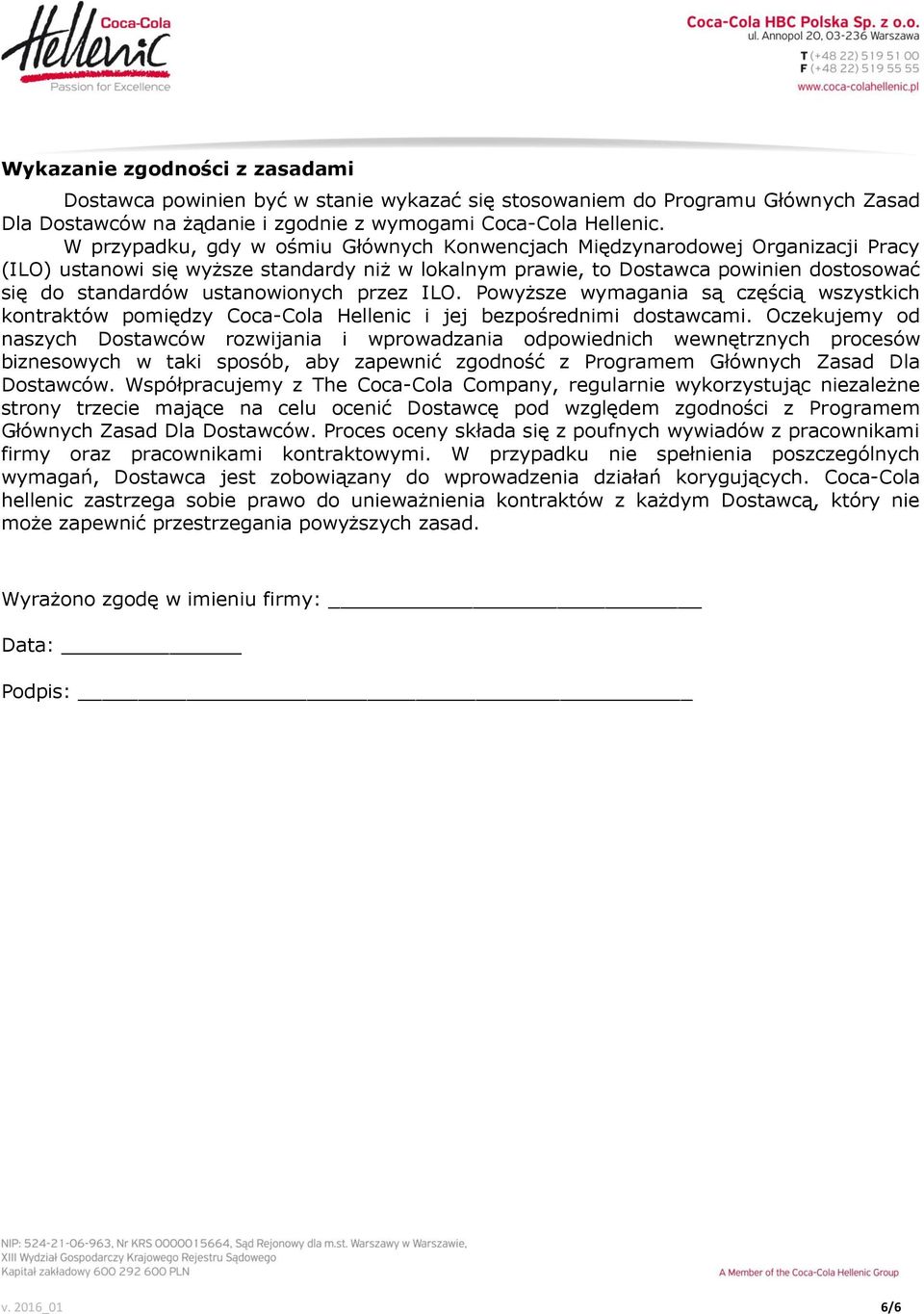 ustanowionych przez ILO. Powyższe wymagania są częścią wszystkich kontraktów pomiędzy Coca-Cola Hellenic i jej bezpośrednimi dostawcami.