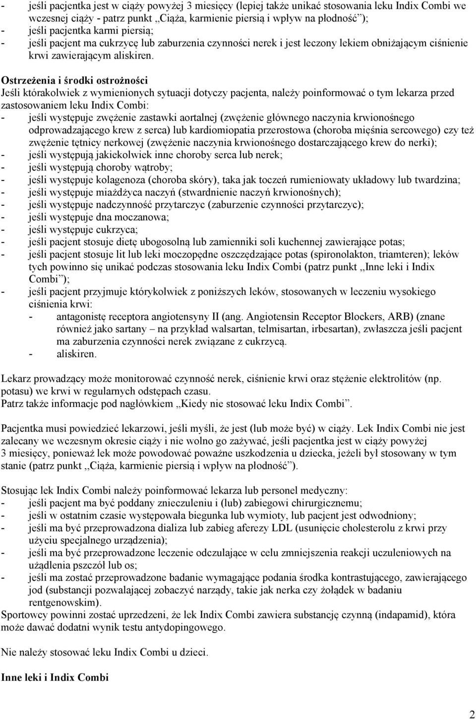 Ostrzeżenia i środki ostrożności Jeśli którakolwiek z wymienionych sytuacji dotyczy pacjenta, należy poinformować o tym lekarza przed zastosowaniem leku Indix Combi: - jeśli występuje zwężenie