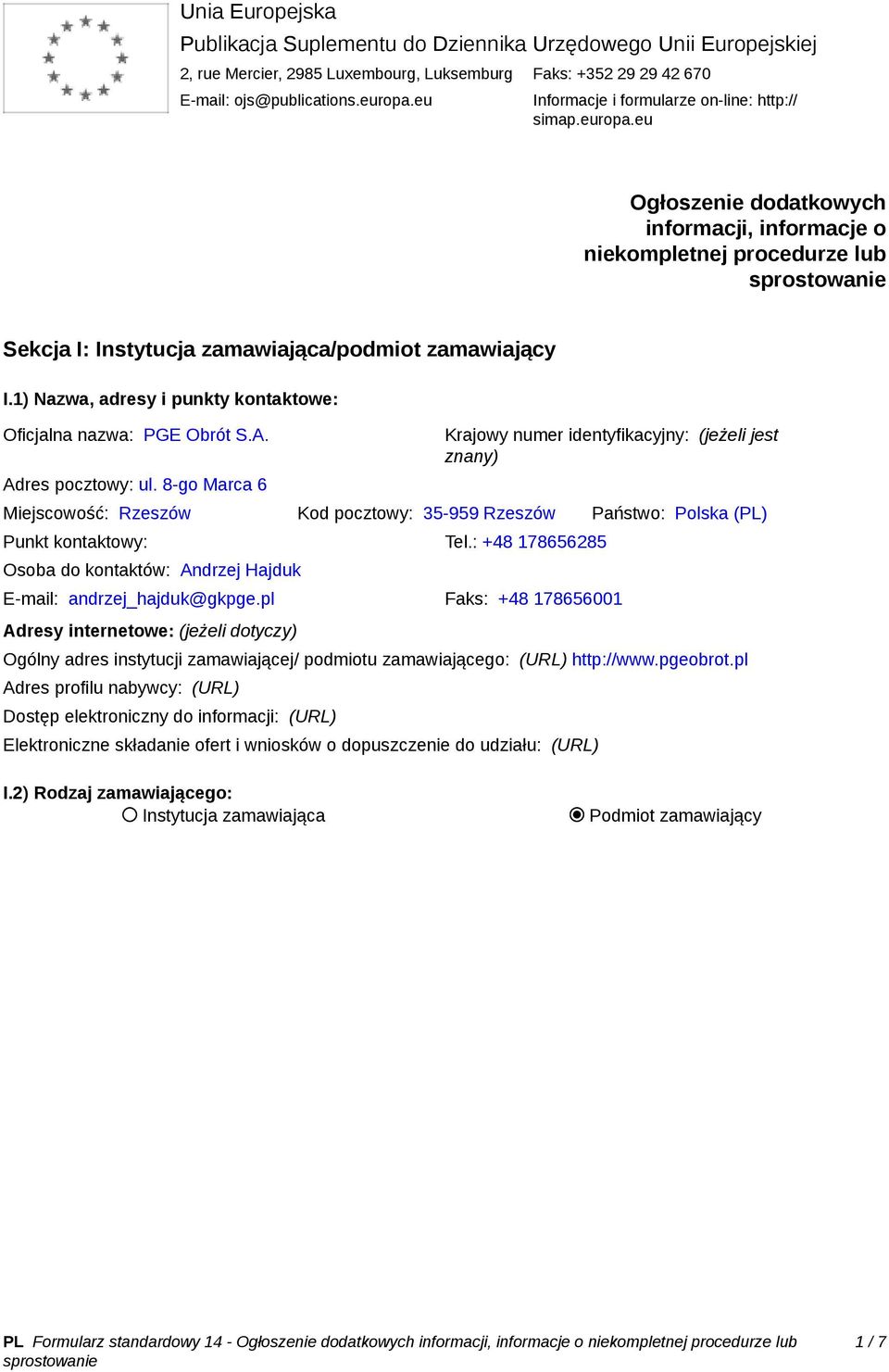 1) Nazwa, adresy i punkty kontaktowe: Oficjalna nazwa: PGE Obrót S.A. Adres pocztowy: ul.