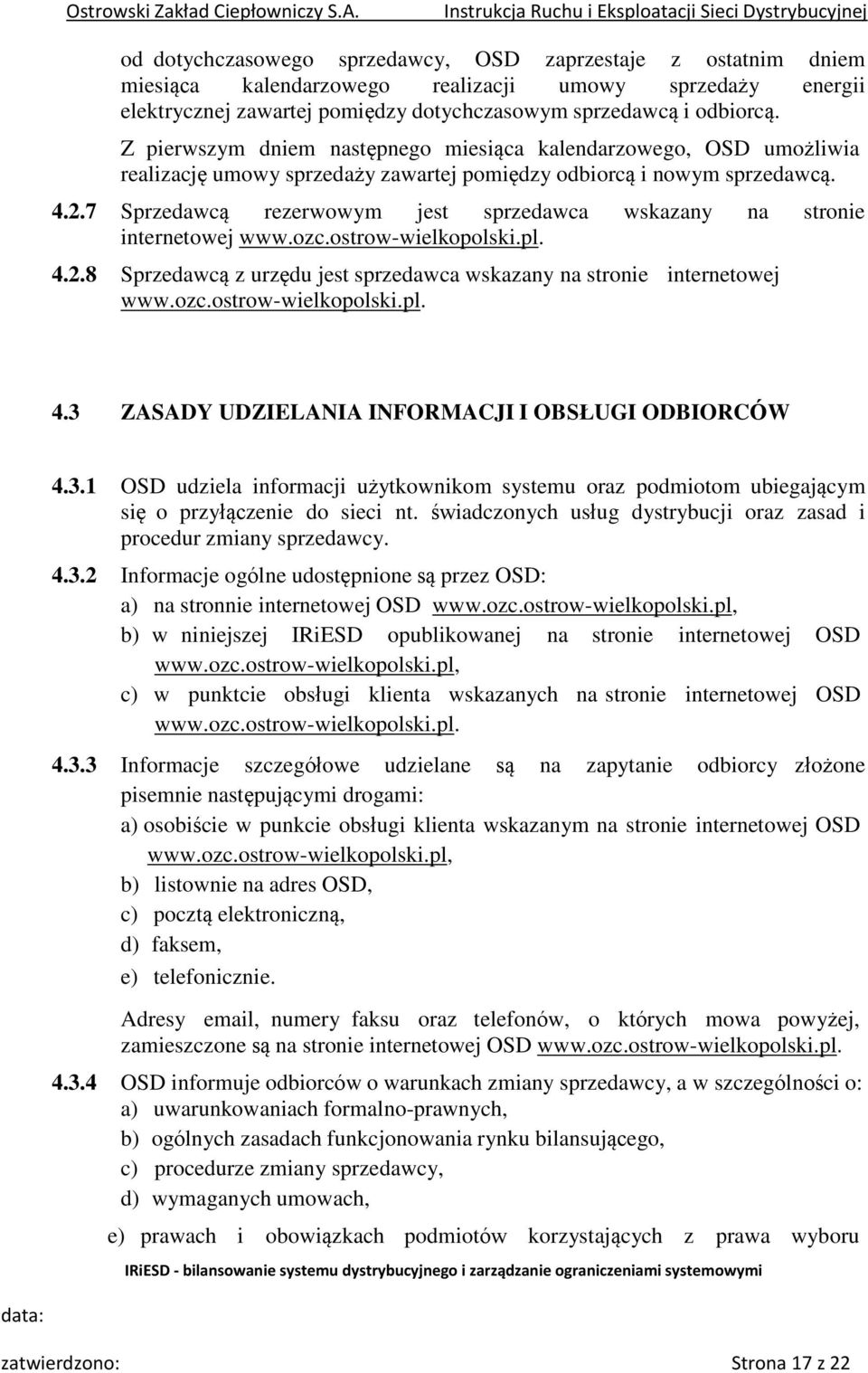 7 Sprzedawcą rezerwowym jest sprzedawca wskazany na stronie internetowej www.ozc.ostrow-wielkopolski.pl. 4.2.8 Sprzedawcą z urzędu jest sprzedawca wskazany na stronie internetowej www.ozc.ostrow-wielkopolski.pl. 4.3 ZASADY UDZIELANIA INFORMACJI I OBSŁUGI ODBIORCÓW 4.