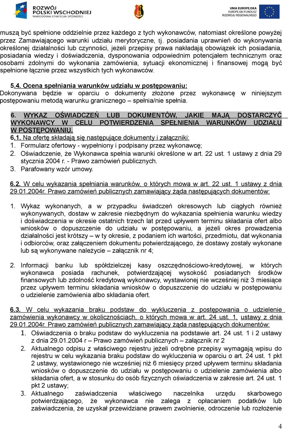 potencjałem technicznym oraz osobami zdolnymi do wykonania zamówienia, sytuacji ekonomicznej i finansowej mogą być spełnione łącznie przez wszystkich tych wykonawców. 5.4.