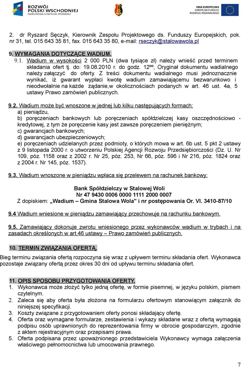 Z treści dokumentu wadialnego musi jednoznacznie wynikać, iż gwarant wypłaci kwotę wadium zamawiającemu bezwarunkowo i nieodwołalnie na każde żądanie,w okolicznościach podanych w art. 46 ust.