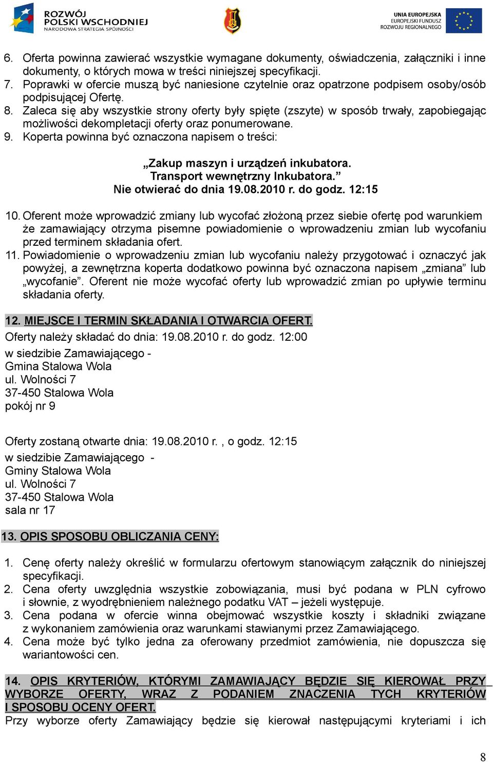 Zaleca się aby wszystkie strony oferty były spięte (zszyte) w sposób trwały, zapobiegając możliwości dekompletacji oferty oraz ponumerowane. 9.