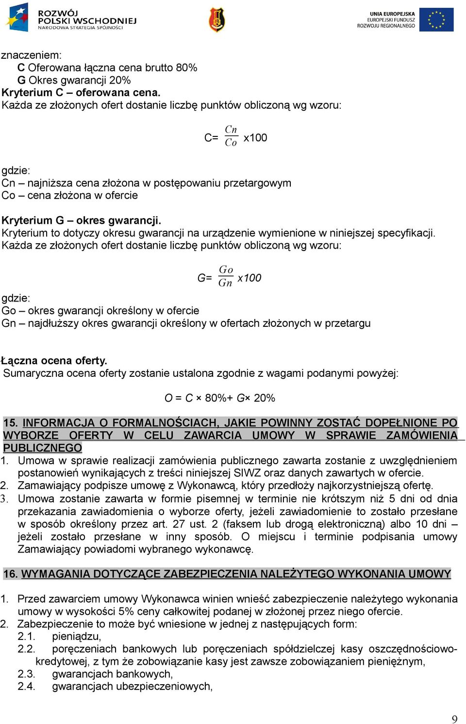 Kryterium to dotyczy okresu gwarancji na urządzenie wymienione w niniejszej specyfikacji.