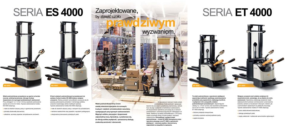 Przy udźwigach 1,2, 1,4 lub 1,6 tony wysokość podnoszenia wynosi od 2,4 do 5,4 metra.