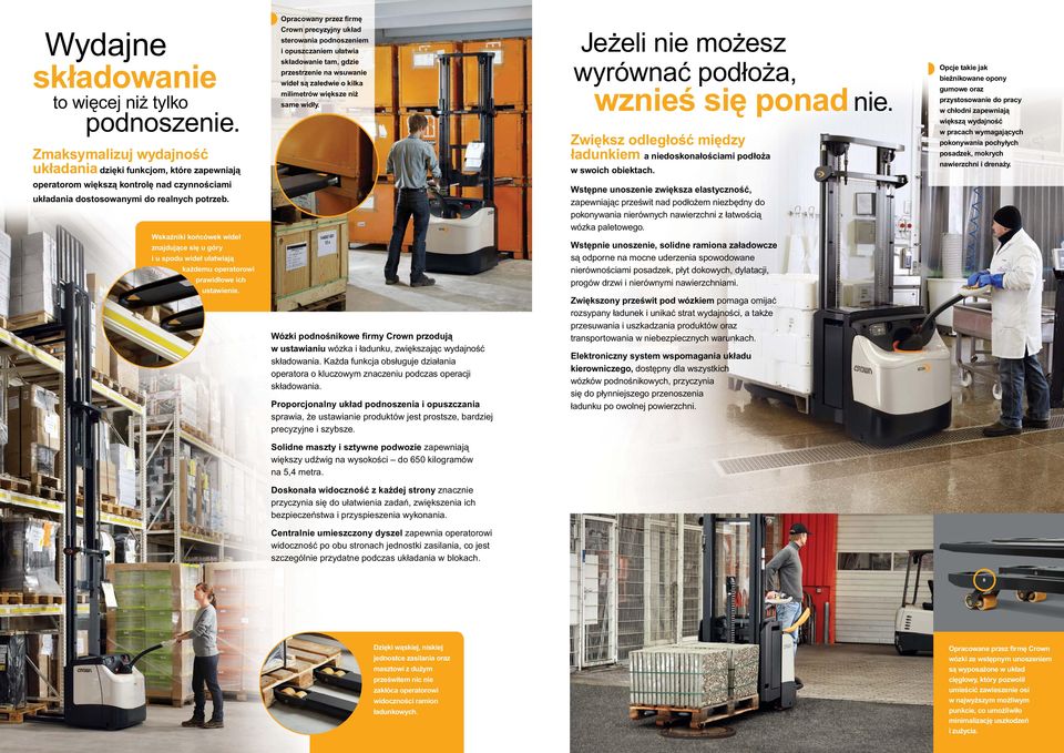 zaledwie o kilka milimetrów większe niż same widły. Jeżeli nie możesz wyrównać podłoża, wznieś się ponad nie. Zwiększ odległość między ładunkiem a niedoskonałościami podłoża w swoich obiektach.