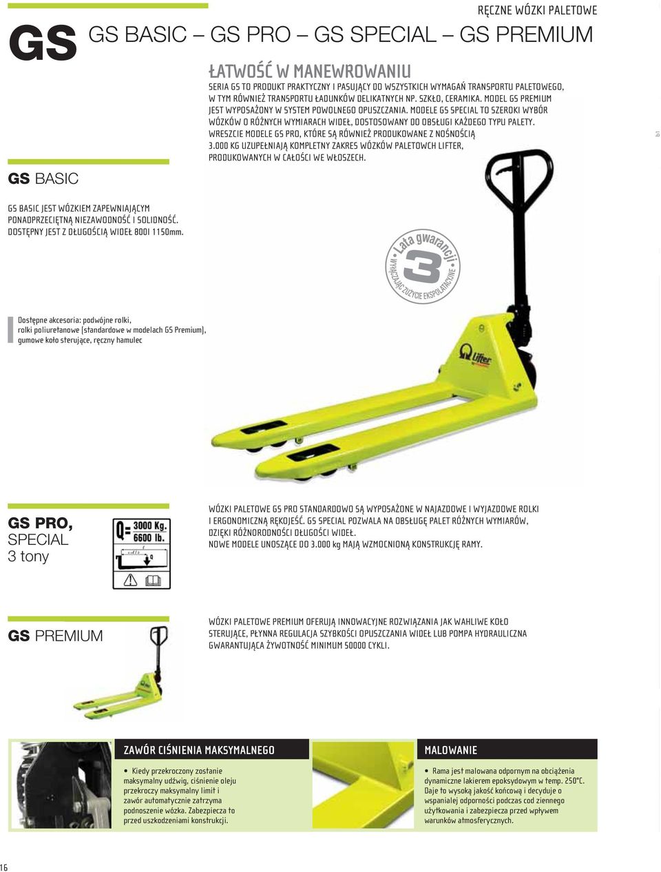 MODELE GS SPECIAL TO SZEROKI WYBÓR WÓZKÓW O RÓŻNYCH WYMIARACH WIDEŁ, DOSTOSOWANY DO OBSŁUGI KAŻDEGO TYPU PALETY. WRESZCIE MODELE GS PRO, KTÓRE SĄ RÓWNIEŻ PRODUKOWANE Z NOŚNOŚCIĄ 3.