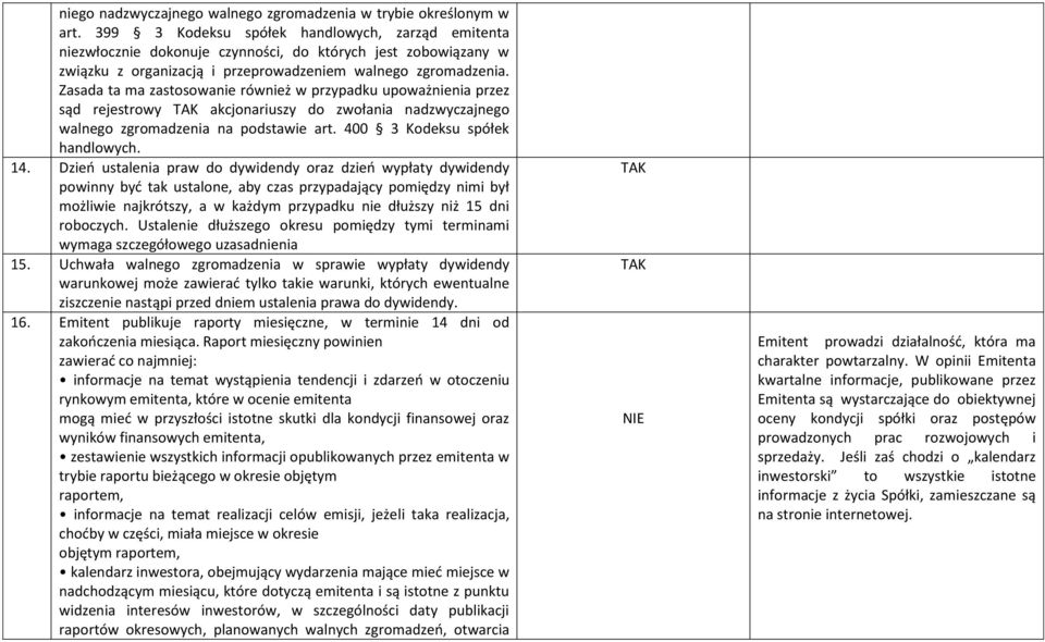 Zasada ta ma zastosowanie również w przypadku upoważnienia przez sąd rejestrowy akcjonariuszy do zwołania nadzwyczajnego walnego zgromadzenia na podstawie art. 400 3 Kodeksu spółek handlowych. 14.