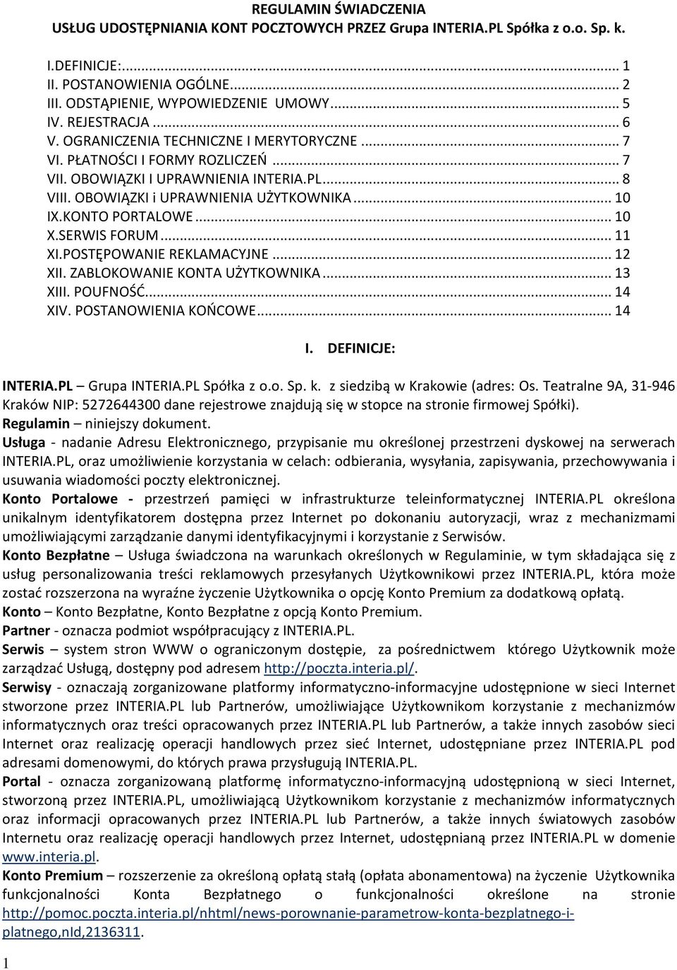 KONTO PORTALOWE... 10 X.SERWIS FORUM... 11 XI.POSTĘPOWANIE REKLAMACYJNE... 12 XII. ZABLOKOWANIE KONTA UŻYTKOWNIKA... 13 XIII. POUFNOŚĆ... 14 XIV. POSTANOWIENIA KOŃCOWE... 14 I. DEFINICJE: INTERIA.