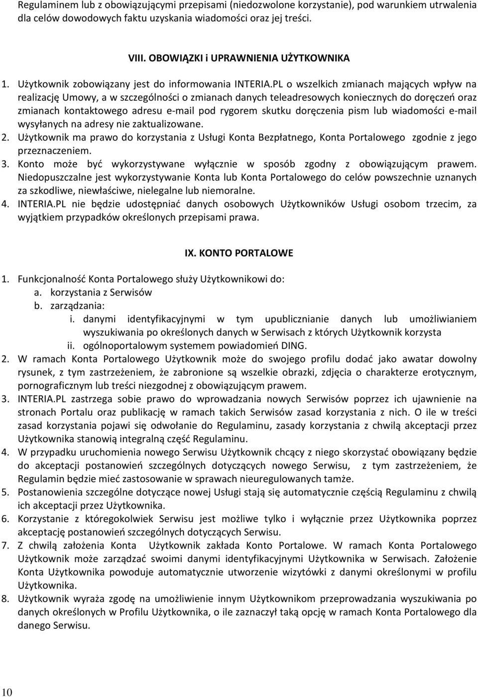 PL o wszelkich zmianach mających wpływ na realizację Umowy, a w szczególności o zmianach danych teleadresowych koniecznych do doręczeń oraz zmianach kontaktowego adresu e-mail pod rygorem skutku