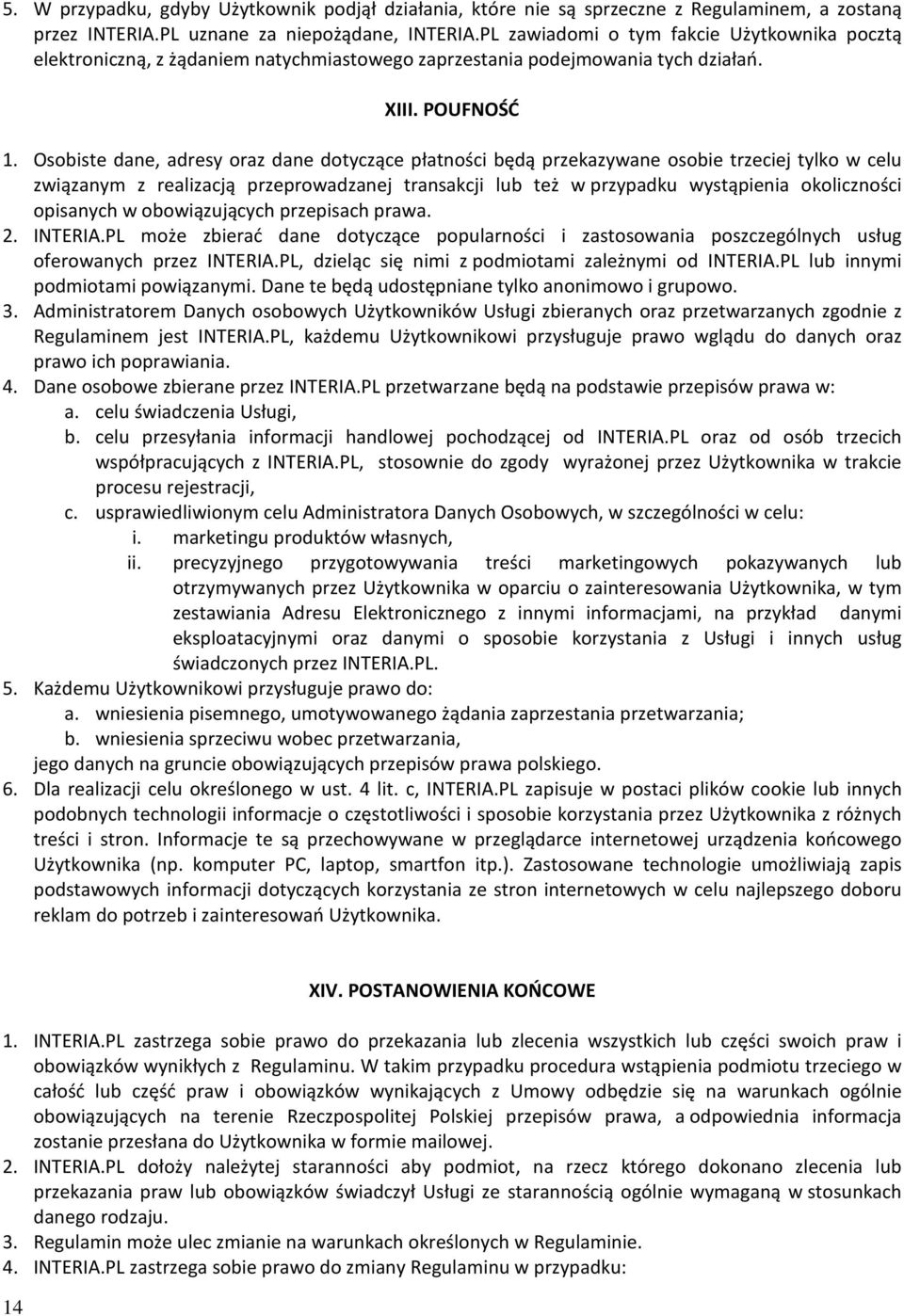 Osobiste dane, adresy oraz dane dotyczące płatności będą przekazywane osobie trzeciej tylko w celu związanym z realizacją przeprowadzanej transakcji lub też w przypadku wystąpienia okoliczności