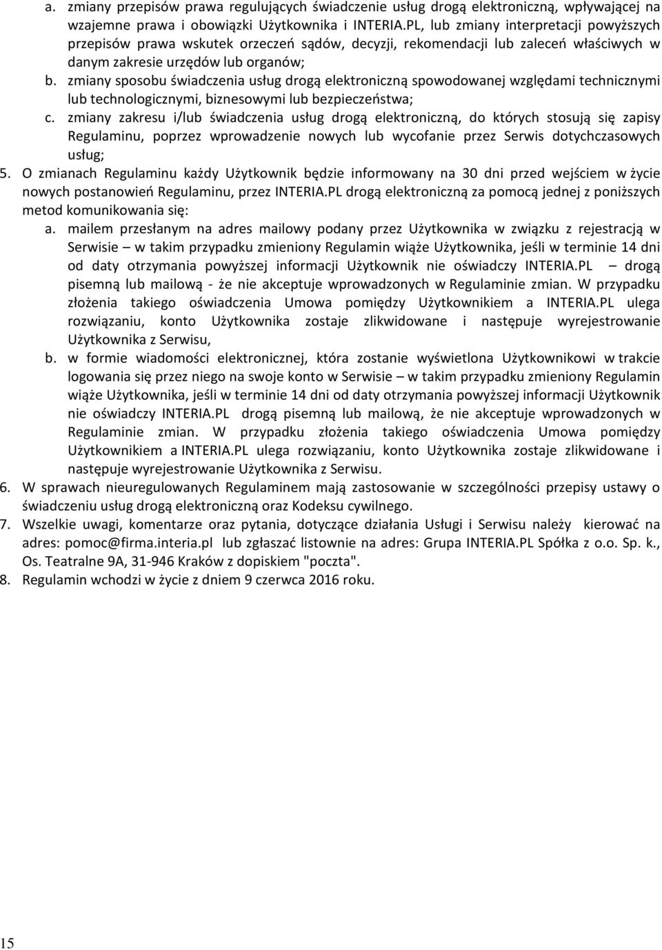 zmiany sposobu świadczenia usług drogą elektroniczną spowodowanej względami technicznymi lub technologicznymi, biznesowymi lub bezpieczeństwa; c.