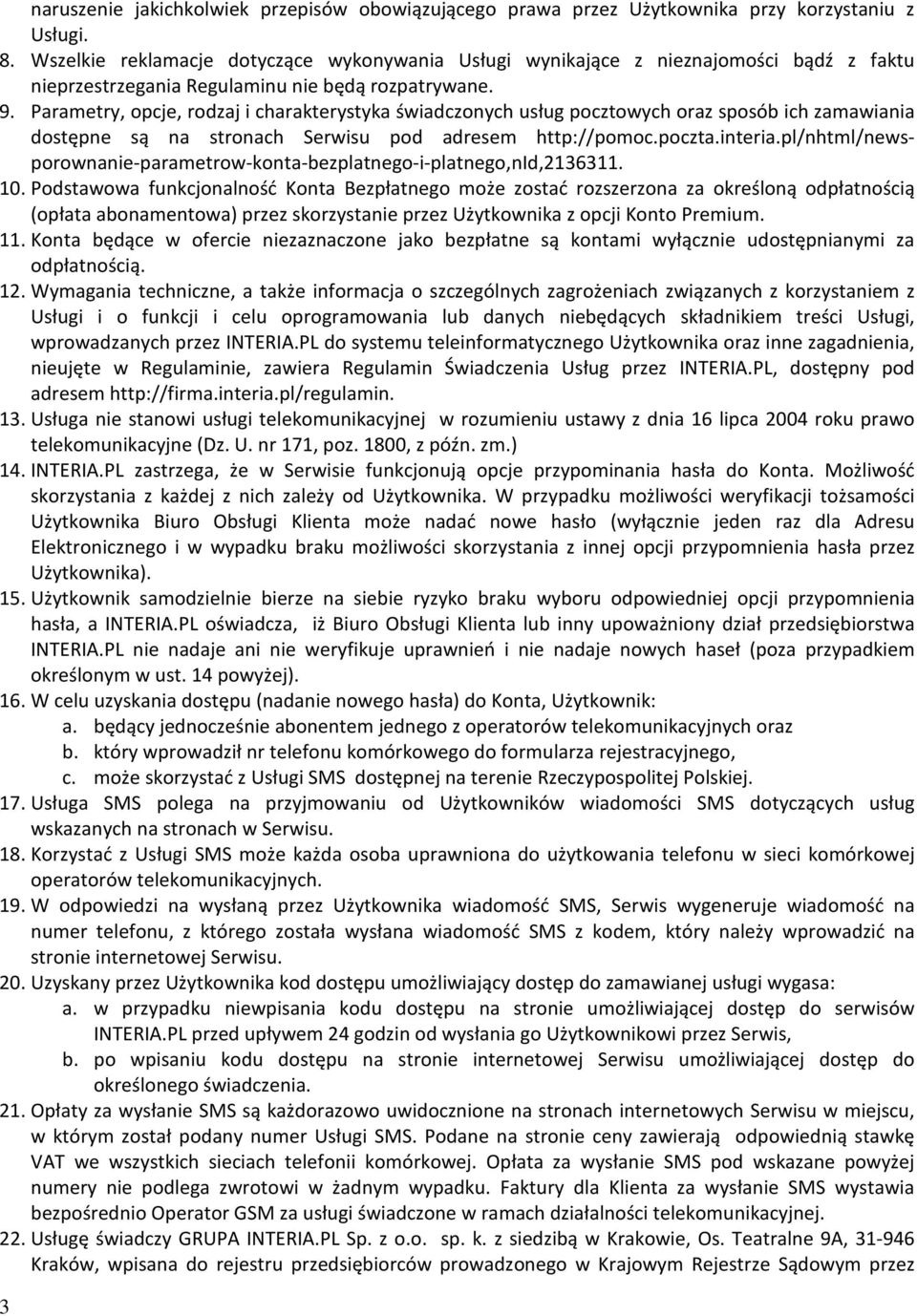 Parametry, opcje, rodzaj i charakterystyka świadczonych usług pocztowych oraz sposób ich zamawiania dostępne są na stronach Serwisu pod adresem http://pomoc.poczta.interia.