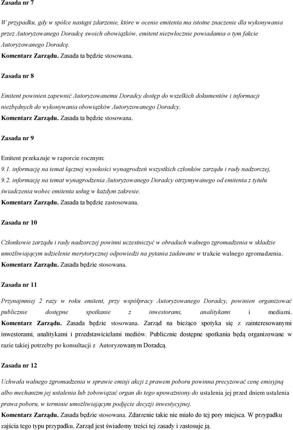 Zasada nr 8 Emitent powinien zapewnić Autoryzowanemu Doradcy dostęp do wszelkich dokumentów i informacji niezbędnych do wykonywania obowiązków Autoryzowanego Doradcy. Komentarz Zarządu.