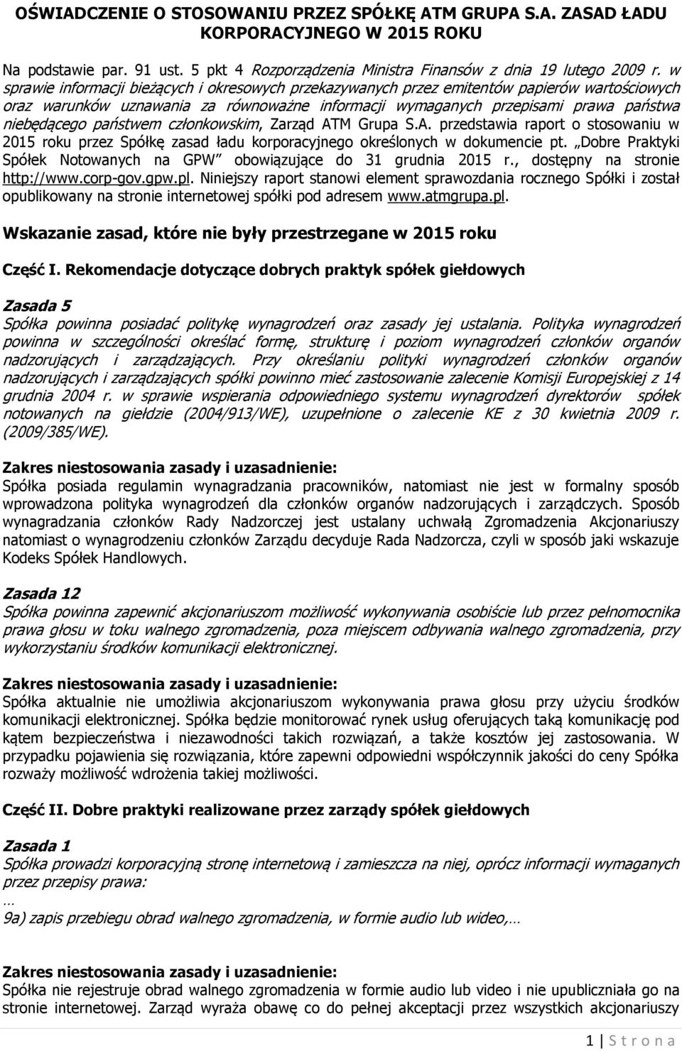 państwem członkowskim, Zarząd ATM Grupa S.A. przedstawia raport o stosowaniu w 2015 roku przez Spółkę zasad ładu korporacyjnego określonych w dokumencie pt.