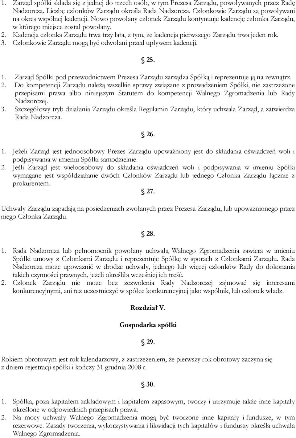 Kadencja członka Zarządu trwa trzy lata, z tym, że kadencja pierwszego Zarządu trwa jeden rok. 3. Członkowie Zarządu mogą być odwołani przed upływem kadencji. 25. 1.