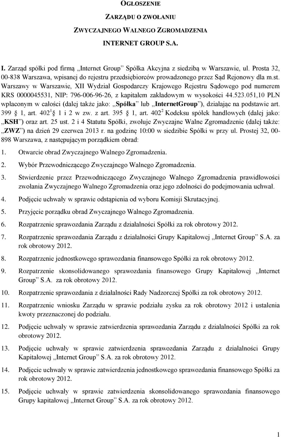 523.051,10 PLN wpłaconym w całości (dalej także jako: Spółka lub InternetGroup ), działając na podstawie art. 399 1, art. 402 1 1 i 2 w zw. z art. 395 1, art.
