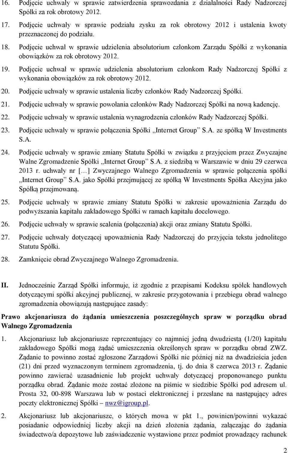 Podjęcie uchwał w sprawie udzielenia absolutorium członkom Zarządu Spółki z wykonania obowiązków za rok obrotowy 2012. 19.