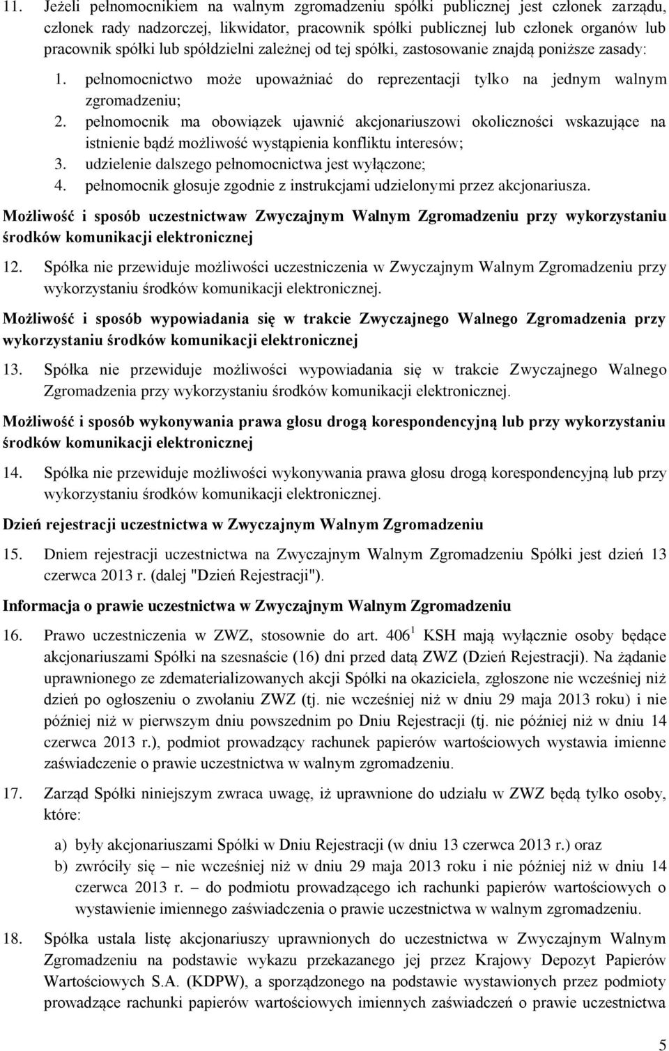 pełnomocnik ma obowiązek ujawnić akcjonariuszowi okoliczności wskazujące na istnienie bądź możliwość wystąpienia konfliktu interesów; 3. udzielenie dalszego pełnomocnictwa jest wyłączone; 4.