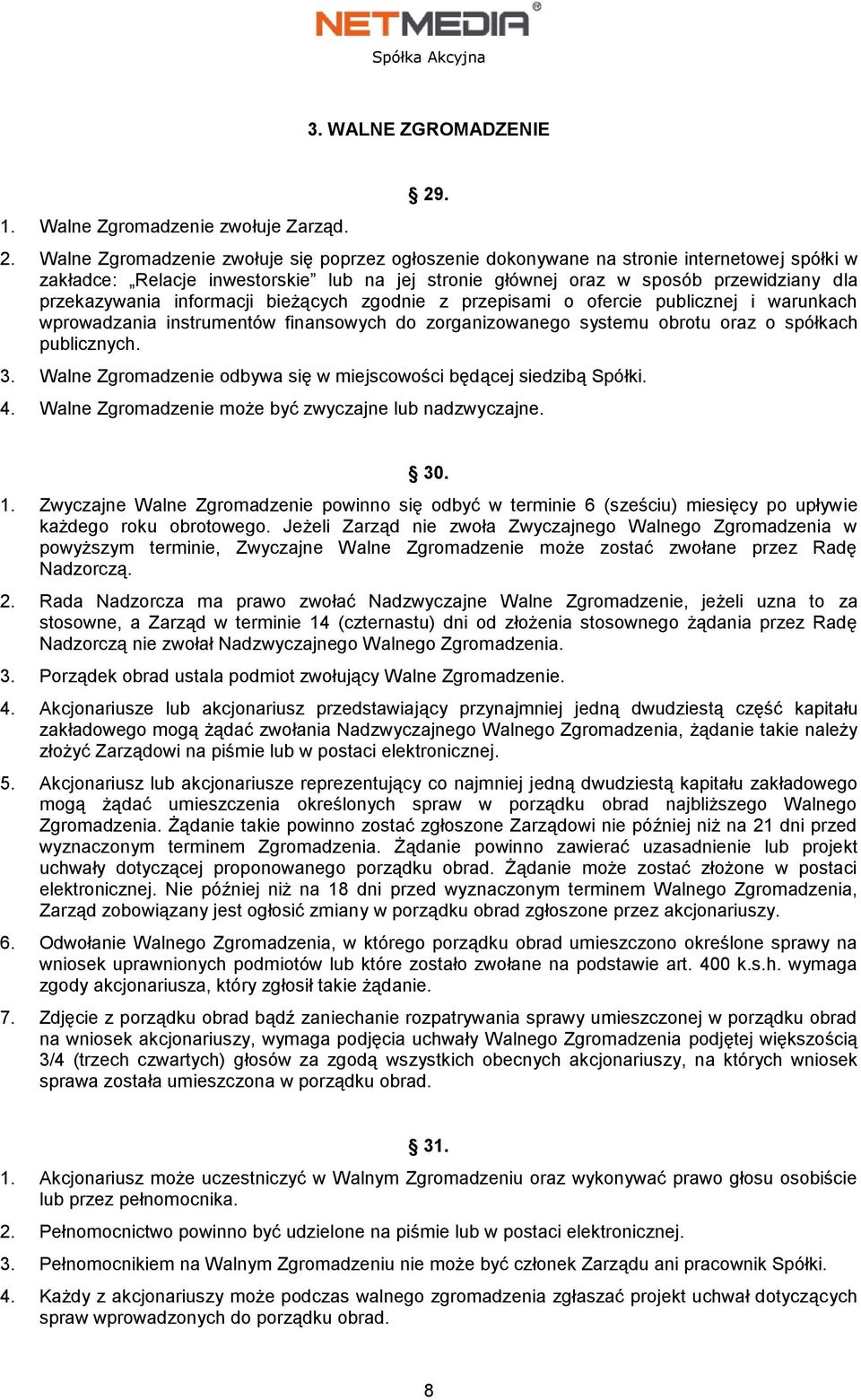 przekazywania informacji bieżących zgodnie z przepisami o ofercie publicznej i warunkach wprowadzania instrumentów finansowych do zorganizowanego systemu obrotu oraz o spółkach publicznych. 3.