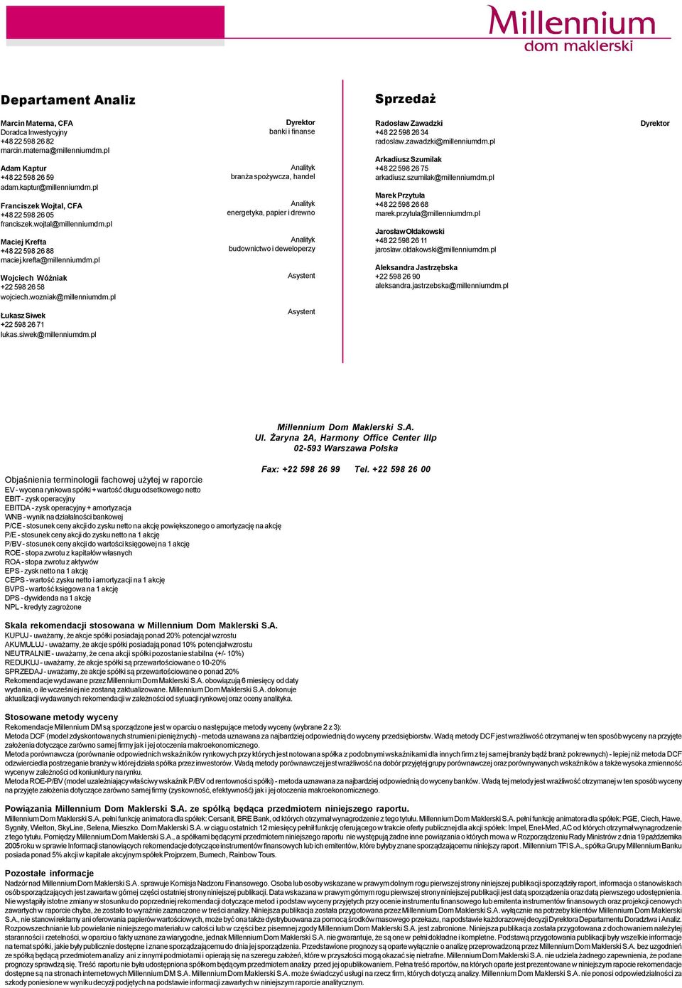 pl Dyrektor banki i finanse Analityk branża spożywcza, handel Analityk energetyka, papier i drewno Analityk budownictwo i deweloperzy Asystent Radosław Zawadzki +48 22598 26 34 radoslaw.