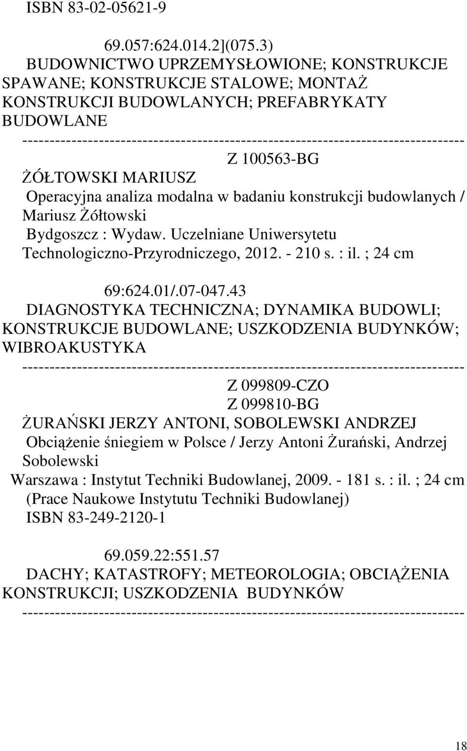 konstrukcji budowlanych / Mariusz Żółtowski Bydgoszcz : Wydaw. Uczelniane Uniwersytetu Technologiczno-Przyrodniczego, 2012. - 210 s. : il. ; 24 69:624.01/.07-047.