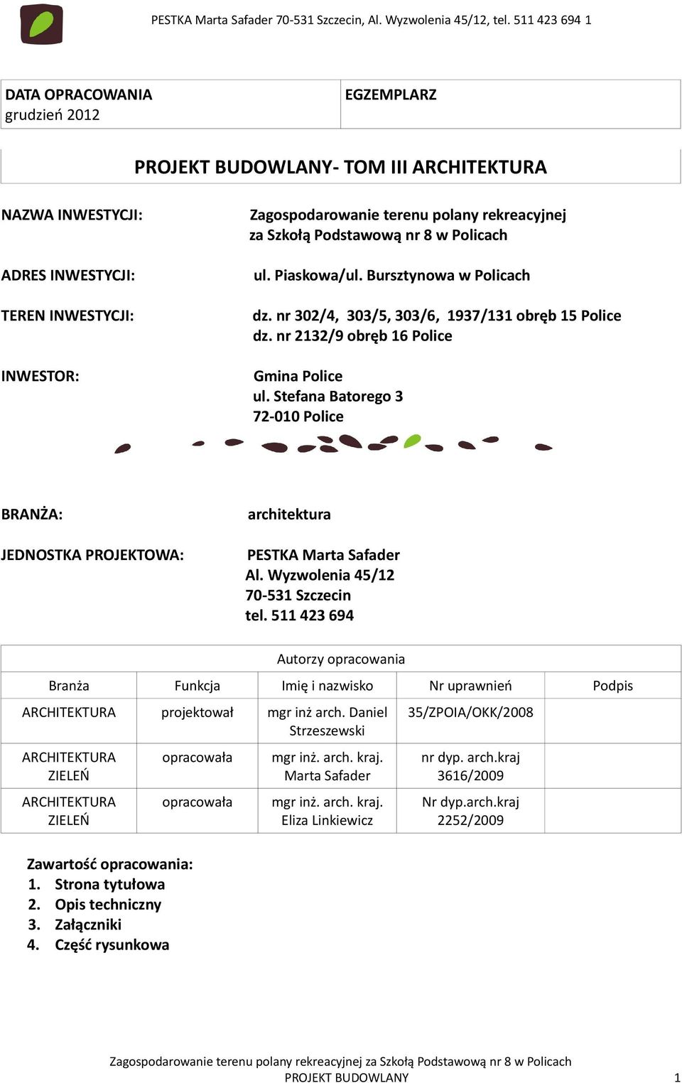 rekreacyjnej za Szkołą Podstawową nr 8 w Policach ul. Piaskowa/ul. Bursztynowa w Policach dz. nr 302/4, 303/5, 303/6, 1937/131 obręb 15 Police dz. nr 2132/9 obręb 16 Police Gmina Police ul.